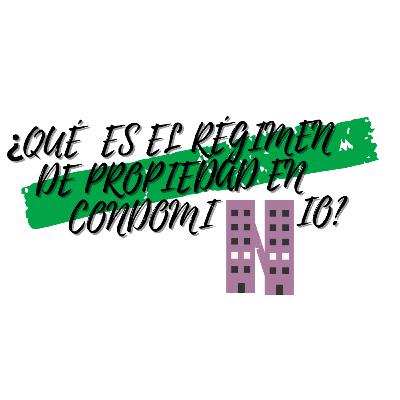 ¿QUÉ ES EL RÉGIMEN DE PROPIEDAD EN CONDOMINIO?