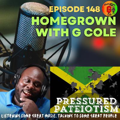 Homegrown with G Cole. Episode 148:  Let's talk about Pressured Patriotism within Jamaica and the Diaspora
