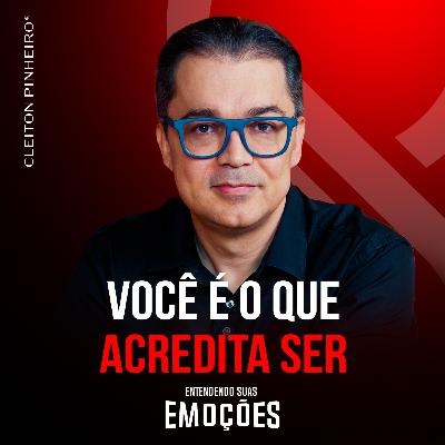 Entendendo suas emoções #48 - Como reprogramar a forma como você se enxerga