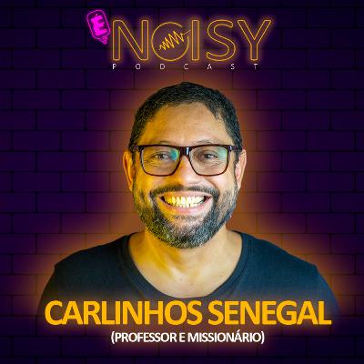 Carlinhos Senegal (Missionário e Professor) - É Noisy Podcast #037 Carlinhos Senegal (Missionário e Professor) - É Noisy Podcast #037