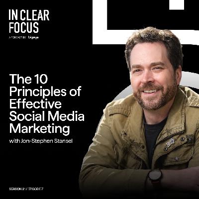 In Clear Focus: The 10 Principles of Social Media Management with Jon-Stephen Stansel In Clear Focus: The 10 Principles of Social Media Management with Jon-Stephen Stansel