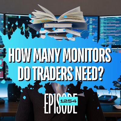 1254 - How many monitors does a trader really need?