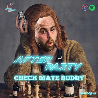 Episode 45 - Check Mate Buddy