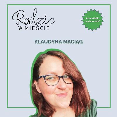 "Mój mąż nie jest tym z pokolenia naszych ojców, których pierwszym dzieckiem trzymanym na rękach był ich wnuk" - rozmowa z Klaudyną Maciąg
