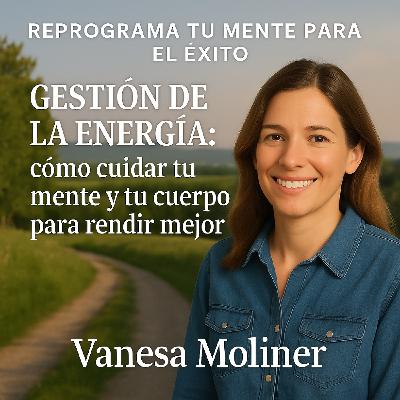 Gestión de la energía: cómo cuidar tu mente y tu cuerpo para rendir mejor