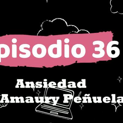 ep 36 ansiedad con amaury peñuelas
