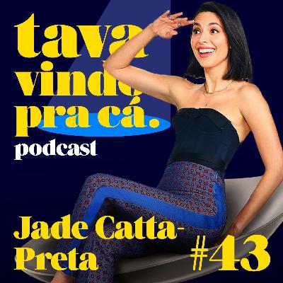 #43 Jade Catta-Preta is BACK! Tava Vindo Pra Cá