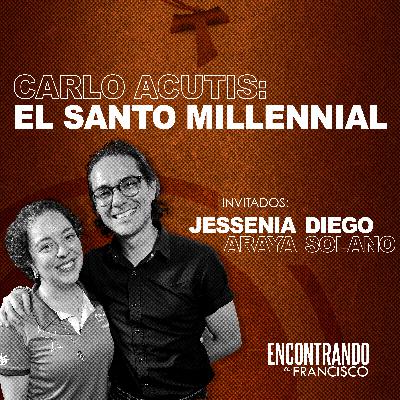 31 - Carlo Acutis: El Santo Millennial | Jessenia Araya y Diego Solano