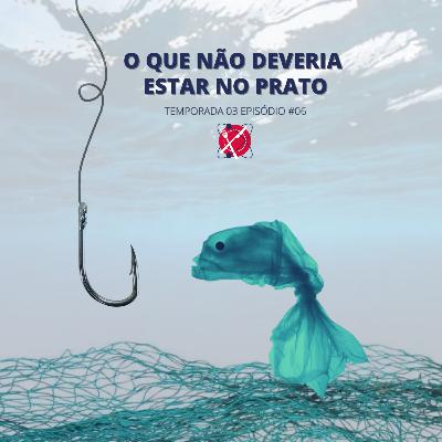 #88 - Temporada 3 - Episódio 6 - O que não deveria estar no prato