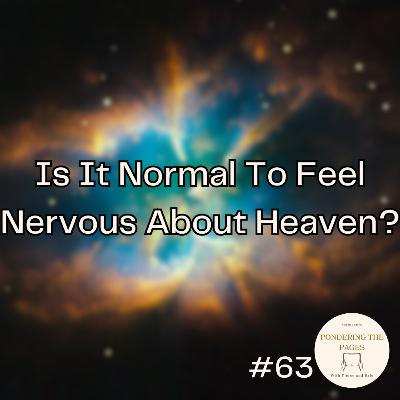 Is It Normal To Feel Nervous About Heaven? | Pondering the Pages #63