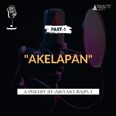 AKELAPAN (Part-1) | A Poetry By-Ariyant Rajput. AKELAPAN (Part-1) | A Poetry By-Ariyant Rajput.