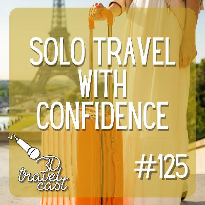 Episode 125: Solo Travel with Confidence Episode 125: Solo Travel with Confidence