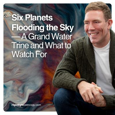 Six Planets Flooding the Sky — A Grand Water Trine and What to Watch For