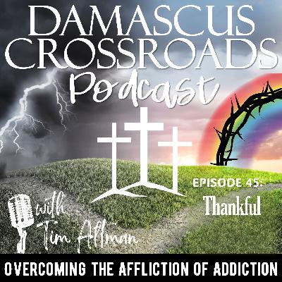 S3 E45: Drug Addiction Recovery Rehab Christian Sobriety Jesus Christ: Thankful