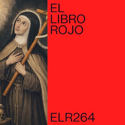 ELR264. Los sermones visionarios de Juana de la Cruz; con Pablo Acosta-García. El Libro Rojo de Ritxi Ostáriz ELR264. Los sermones visionarios de Juana de la Cruz; con Pablo Acosta-García. El Libro Rojo de Ritxi Ostáriz