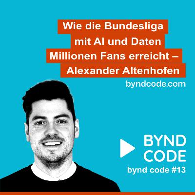 #13 - Wie die Bundesliga mit AI und Daten Millionen Fans erreicht - Alexander Altenhofen Director Product & Technology DFL #13 - Wie die Bundesliga mit AI und Daten Millionen Fans erreicht - Alexander Altenhofen Director Product & Technology DFL