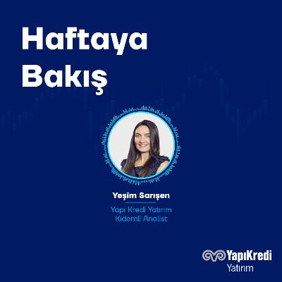 Yapı Kredi Yatırım: Haftaya Bakış | Piyasalarda Hangi Gündem Maddeleri Takip Edilecek? | 27.01.2026