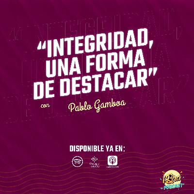 Ep 5. Integridad: Una forma de destacar con Pablo Gamboa Ep 5. Integridad: Una forma de destacar con Pablo Gamboa