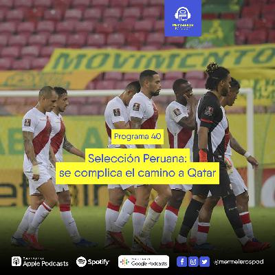 40: Selección Peruana - se complica el camino a Qatar