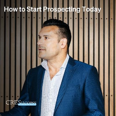 255. How to Start Prospecting Today; Commercial Real Estate Leadership 255. How to Start Prospecting Today; Commercial Real Estate Leadership