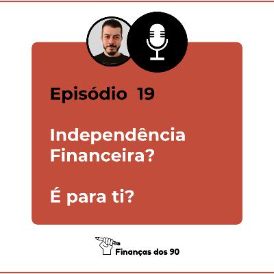 Episodio19 - Independência financeira? É para ti?