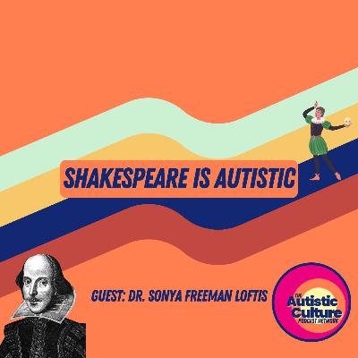 Shakespeare is Autistic With Dr. Sonya Freeman Loftis