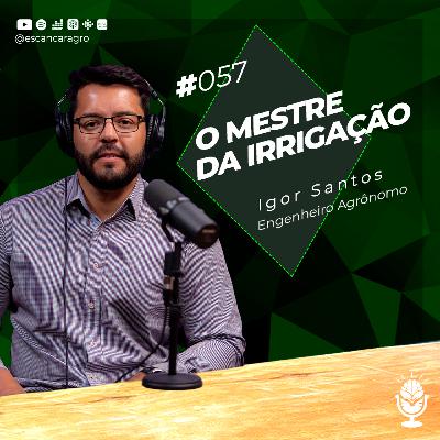Mestre da Irrigação! Com o Engenheiro Agrônomo Igor Santos! 🟢 #057