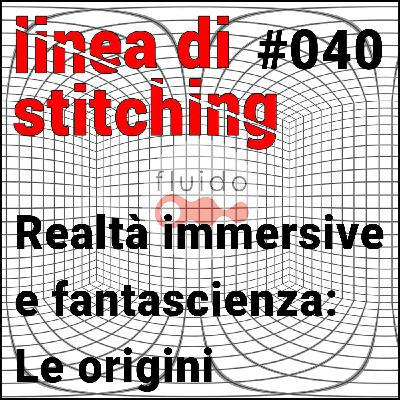 Ep. 40 - Realtà immersive e fantascienza: le origini