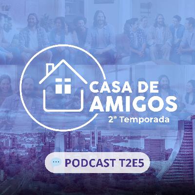 💬 Na casa dos Discípulos - Casa de Amigos T2E5 (Podcast)