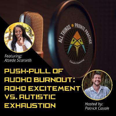 Episode 232: Push-Pull of AuDHD Burnout: ADHD Excitement vs. Autistic Exhaustion [featuring Atsede Scarseth]