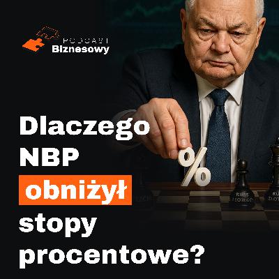 Dlaczego NBP obniżył stopy procentowe?! Co planuje Glapiński? [PODCAST BIZNESOWY #70]