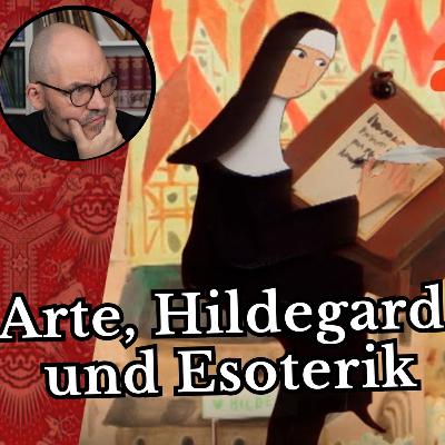Arte, Hildegard und Esoterik - eine Reaktion Arte, Hildegard und Esoterik - eine Reaktion