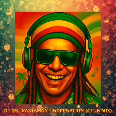 DJ DS - RASTAMAN UNDERNATION (CLUB MIX)
