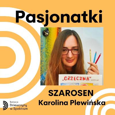 PASJONATKI - Spotkanie z Karoliną „Szarosen” Plewińską PASJONATKI - Spotkanie z Karoliną „Szarosen” Plewińską