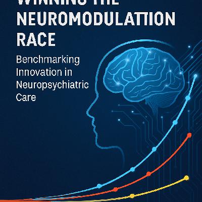 Winning the Neuromodulation Race: Benchmarking Innovation in Neuropsychiatric Care
