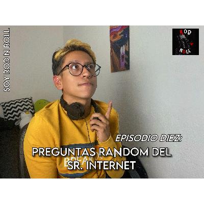 EPISODIO DIEZ - PREGUNTAS RANDOM DEL SR. INTERNET