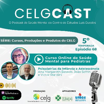 T05:E02 | Ep 68 | Curso Online de Saúde Mental para Pediatras 2025 | CELG Centro de Estudos Luis Guedes | CELGCast