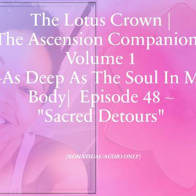 As Deep As The Soul In My Body: Episode 48 - "Sacred Detours"