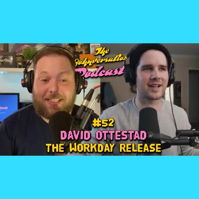 #52 - David Ottestad (The Workday Release)