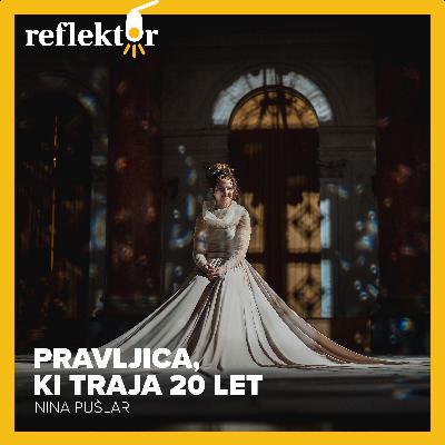 Oddaja Reflektor | Pravljica, ki traja 20 let | Nina Pušlar Oddaja Reflektor | Pravljica, ki traja 20 let | Nina Pušlar