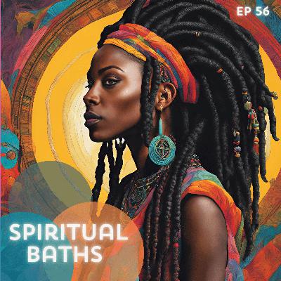 56: Spiritual Baths