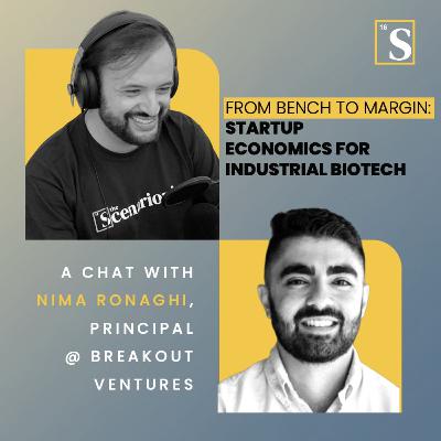 From Bench to Margin: Startup Economics for Industrial Biotech. A chat with Nima Ronaghi, Principal @ Breakout Ventures