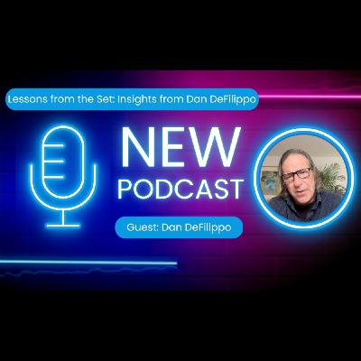 Lessons from the Movie Set: Insights from Dan DeFilippo