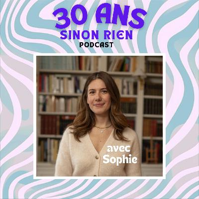 Episode 13 - Sophie - 100 défis avant ses 30 ans - "Chaque défi, qu’il soit insignifiant ou grandiose, m’a appris quelque chose."