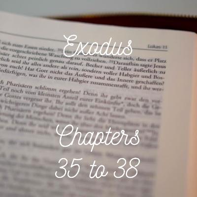 Exodus Chapters 35 to 38 Exodus Chapters 35 to 38