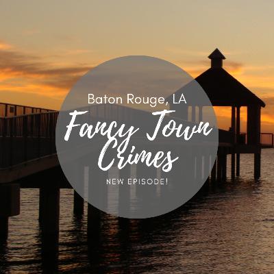 E47: When Greed Leads to Murder - Baton Rouge, LA | Fancy Town Crimes E47: When Greed Leads to Murder - Baton Rouge, LA | Fancy Town Crimes