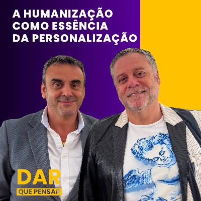 A humanização como essência da personalização | DAR que Pensar