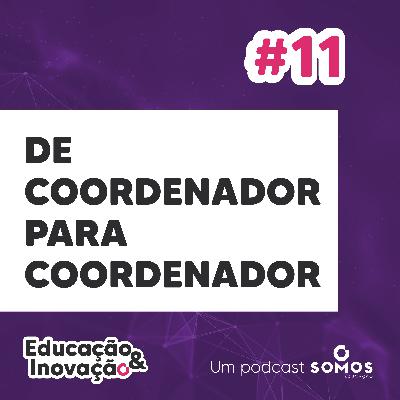 #11 - De Coordenador para Coordenador, com Genival Junior e Sheyla Azevedo