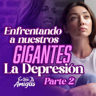 Ep. 46 - Enfrentando a nuestros gigantes 💪 - La Depresión Parte 2