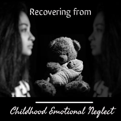 Childhood Emotional Neglect (Episode 2): How to Recover - Introduction Childhood Emotional Neglect (Episode 2): How to Recover - Introduction